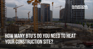 How Many BTUs Do You Need to Heat Your Construction Site?